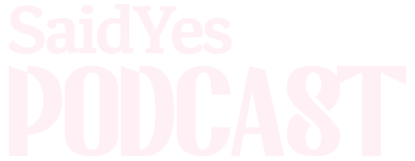 Said Yes Podcast